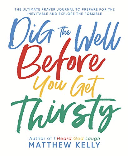 Dig the Well Before You Get Thirsty book cover