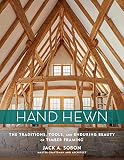 Hand Hewn: The Traditions, Tools, and Enduring Beauty of Timber Framing cover