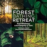 Forest Bathing Retreat Find Wholeness In The Company Of Trees