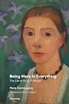 Being Here Is Everything: The Life of Paula Modersohn-Becker