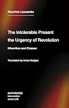 The Intolerable Present, the Urgency of Revolution: Minorities and Classes