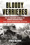 Bloody Verrieres: The I. SS-Panzerkorps Defence of the Verrieres-Bourguebus Ridges: Volume 1 - Operations Goodwood and Atlantic, 18–22 July 1944