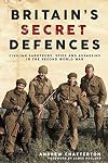 Britain's Secret Defences: Civilian saboteurs, spies and assassins during the Second World War