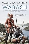 War Along the Wabash: The Ohio Indian Confederacy's Destruction of the US Army, 1791