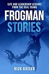 Frogman Stories: Life and Leadership Lessons from the SEAL Teams