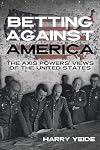 Betting Against America: The Axis Powers' Views of the United States