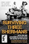 Surviving Three Shermans: With the 3rd Armored Division into the Battle of the Bulge: What I Didn’t Tell Mother About My War