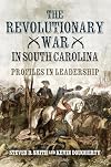 The Revolutionary War in South Carolina: Profiles in Leadership