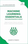 Machine Learning Essentials You Always Wanted to Know (Self-Learning Management Series)