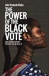 The Power of the Black Vote: and Government Tactics to Block It