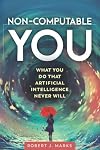 Non-Computable You: What You Do That Artificial Intelligence Never Will