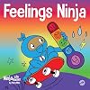 Feelings Ninja: A Social, Emotional Children's Book About Emotions and Feelings - Sad, Anger, Anxiety (Ninja Life Hacks)