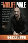 The Midlife Male: A No-Bullsh*t Guide to Living Better, Longer, Happier, Healthier, and Wealthier and Having More Fun in Your 40s and 50s (Which Includes More Sex ... and What Guy Doesn't Want That?)