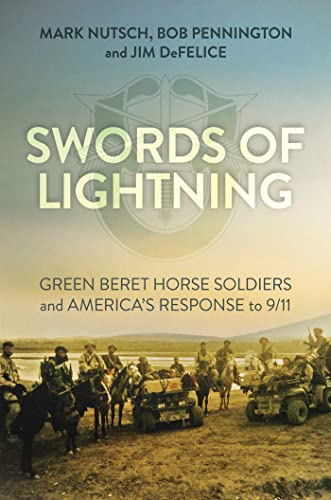 Swords of Lightning: Green Beret Horse Soldiers and America's Response to 9/11 (With: Mark Nutsch,Bob Pennington) cover