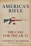 America's Rifle: The Case for the AR-15