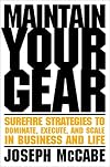 Maintain Your Gear: Surefire Strategies to Dominate, Execute, and Scale in Business and Life