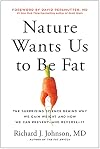 Nature Wants Us to Be Fat: The Surprising Science Behind Why We Gain Weight and How We Can Prevent--and Reverse--It