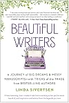 Beautiful Writers: A Journey of Big Dreams and Messy Manuscripts--with Tricks of the Trade from Bestselling Authors