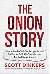 The Onion Story: How a Band of Misfits, Dropouts, and Sad Sacks Built the World's Most Trusted News Source