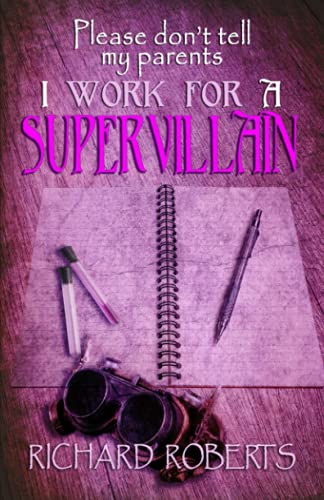 Cover of Please Don't Tell My Parents I Work for a Supervillain