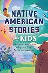 Native American Stories for Kids: 12 Traditional Stories from Indigenous Tribes Across North America