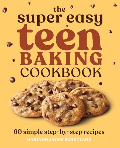 The Super Easy Teen Baking Cookbook : by Schotland, Marlynn Jayme