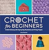 Crochet for Beginners: A Stitch Dictionary with Step-by-Step Illustrations and 10 Easy Projects