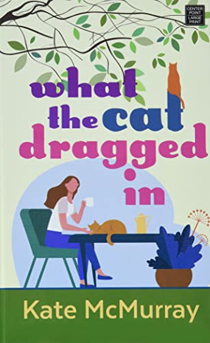 What the Cat Dragged In by McMurray, Kate