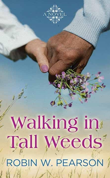 Walking In Tall Weeds : A Novel by Pearson, Robin W