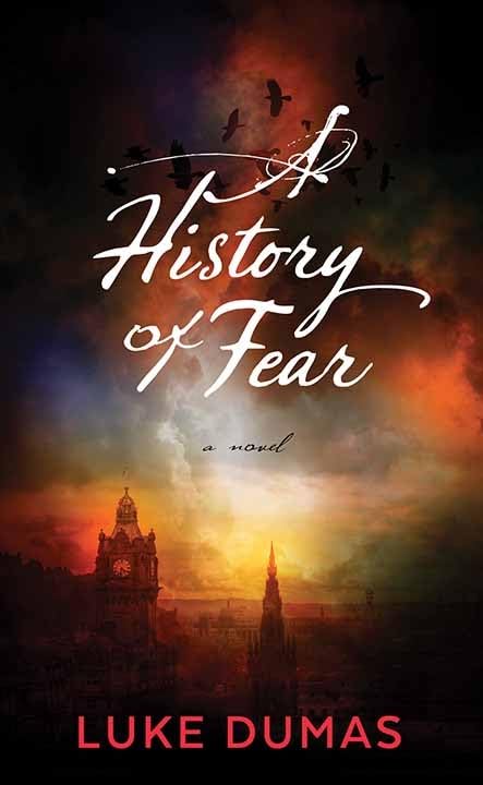 A History of Fear : A Novel by Dumas, Luke