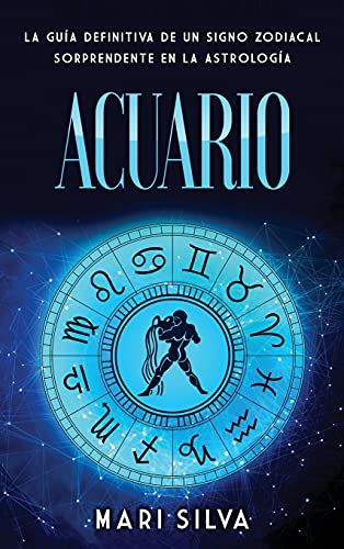 Acuario: La guía definitiva de un signo zodiacal sorprendente en la astrología