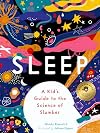 Sleep: A Kid's Guide to the Science of Slumber