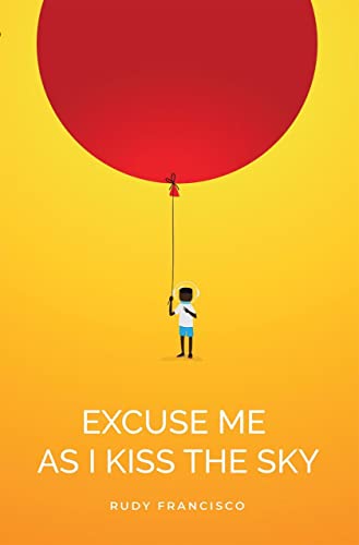 Excuse me as I kiss the sky / poems by Rudy Francisco