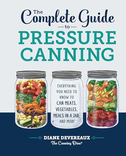 The Complete Guide to Pressure Canning : by Devereaux, Diane