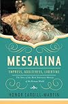 Messalina: Empress, Adulteress, Libertine: The Story of the Most Notorious Woman of the Roman World