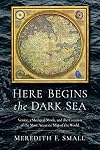 Here Begins the Dark Sea: Venice, a Medieval Monk, and the Creation of the Most Accurate Map of the World
