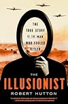 The Illusionist: The True Story of the Man Who Fooled Hitler