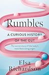 Rumbles: A Curious History of the Gut: The Secret Story of the Body's Most Fascinating Organ