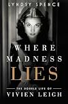 Where Madness Lies: The Double Life of Vivien Leigh