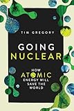 Going nuclear: how atomic energy will save the world