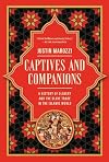 Captives and Companions: A History of Slavery and the Slave Trade in the Islamic World