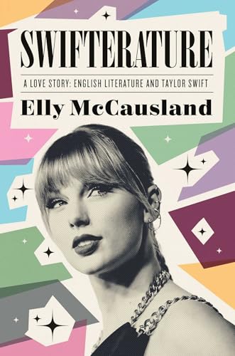Swifterature: A Love Story: English Literature and Taylor Swift by Elly McCausland / by 63674