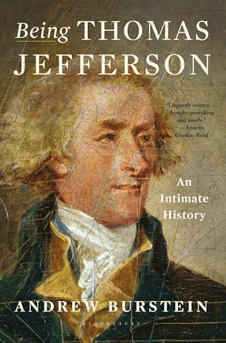 Being Thomas Jefferson: An Intimate History by Burstein, Andrew
