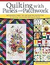 Quilting with Panels and Patchwork: Design Ideas, Fabric Tips, and Quilting Inspiration for Stunning, Time-Friendly Quilting with Panels (Landauer) Expert Insight for Quilters, 15 Panel Quilt Projects