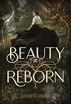 Beauty Reborn | A Young Adult Novel - Retelling of “Beauty and the Beast”