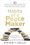 Habits of a Peacemaker: 10 Habits to Change Our Potentially Toxic Conversations into Healthy Dialogues