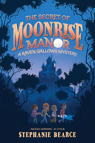 The Secret of Moonrise Manor / by Bearce, Stephanie