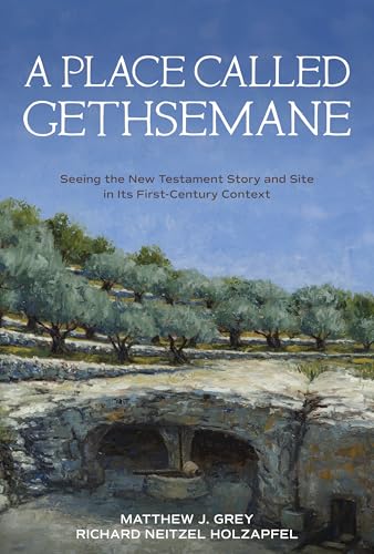 A Place Called Gethsemane:See...e in Its First-Century Context
