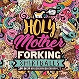 Holy Mother Forking Shirtballs Clean Swear Word Coloring Book For Adults