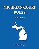 Michigan Court Rules 2018 Edition